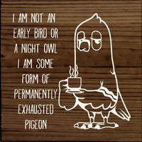 Permanently Exhausted Pigeon Wood Sign