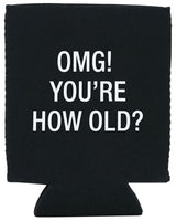 OMG! You're How Old? Koozie