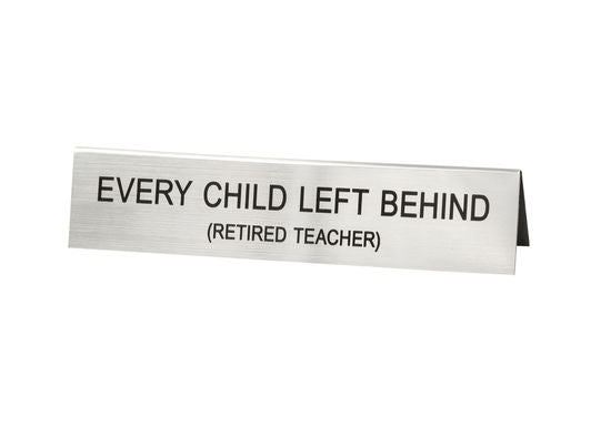 Every Child / Retired Teacher Desk Sign